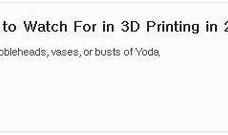 2016년도 3D 프린팅에서 주목할 5가지(5 Things to Watch For in 3D Printing in 2016)